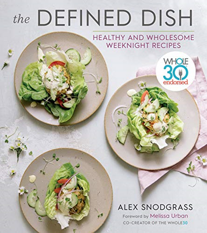 The Defined Dish: Whole30 Endorsed, Healthy and Wholesome Weeknight Recipes - VIGANIMAL