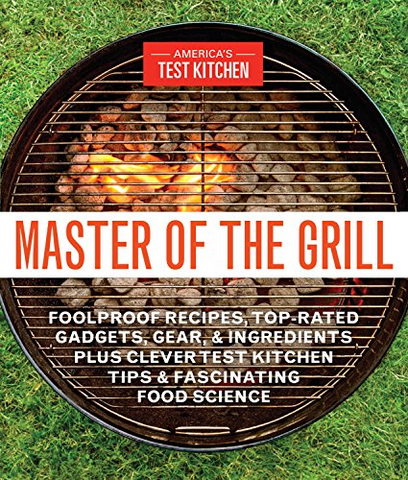 Master of the Grill: Foolproof Recipes, Top-Rated Gadgets, Gear, & Ingredients Plus Clever Test Kitchen Tips & Fascinating Food Science - VIGANIMAL