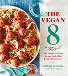 The Vegan 8: 100 Simple, Delicious Recipes Made with 8 Ingredients or Less - VIGANIMAL