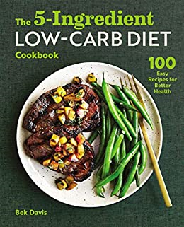 The 5-Ingredient Low-Carb Diet Cookbook: 100 Easy Recipes for Better Health - VIGANIMAL