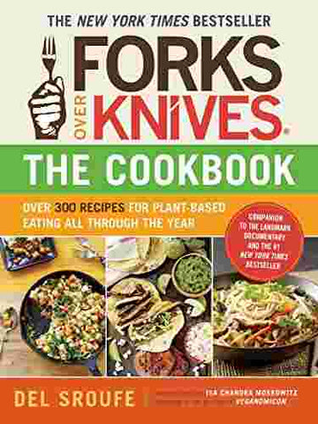 Forks Over Knives—The Cookbook: Over 300 Recipes for Plant-Based Eating All Through the Year