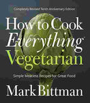 How to Cook Everything Vegetarian: Completely Revised Tenth Anniversary