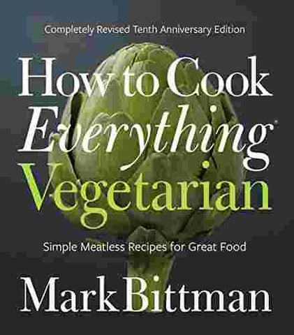 How to Cook Everything Vegetarian: Completely Revised Tenth Anniversary